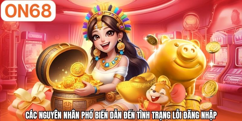 Các nguyên nhân phổ biến dẫn đến tình trạng lỗi đăng nhập