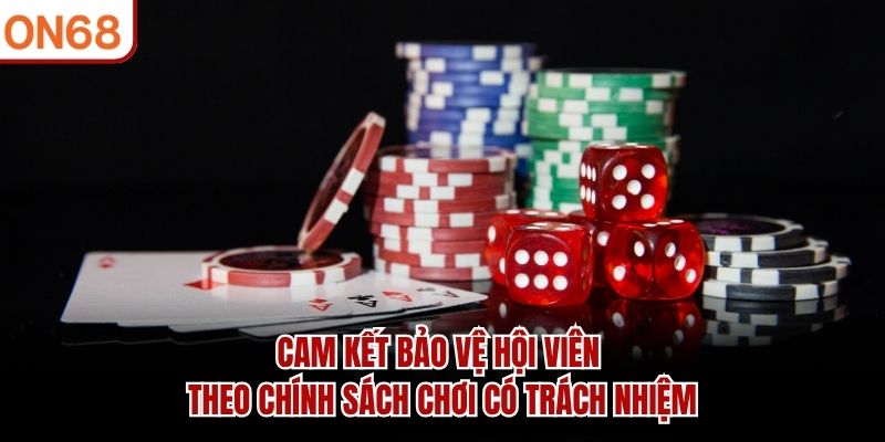Cam kết bảo vệ hội viên theo chính sách chơi có trách nhiệm