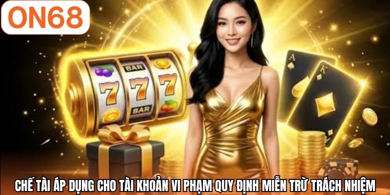 Chế tài áp dụng cho tài khoản vi phạm quy định miễn trừ trách nhiệm