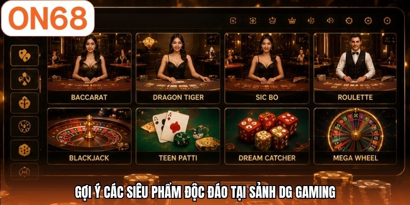 Gợi ý các siêu phẩm độc đáo tại sảnh DG Gaming