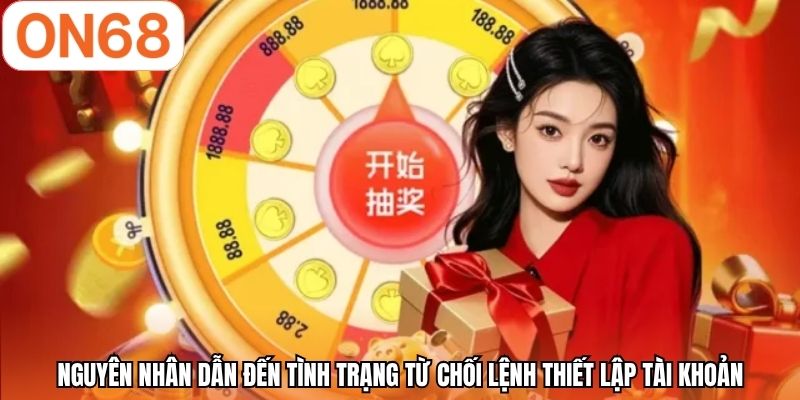 Nguyên nhân dẫn đến tình trạng từ chối lệnh thiết lập tài khoản