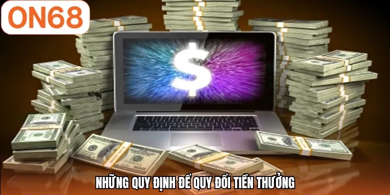 Những quy định để quy đổi tiền thưởng
