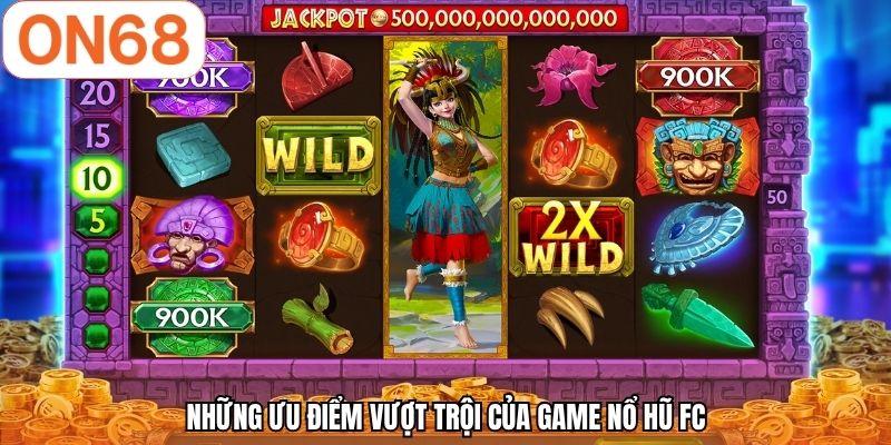 Những ưu điểm vượt trội của game nổ hũ FC