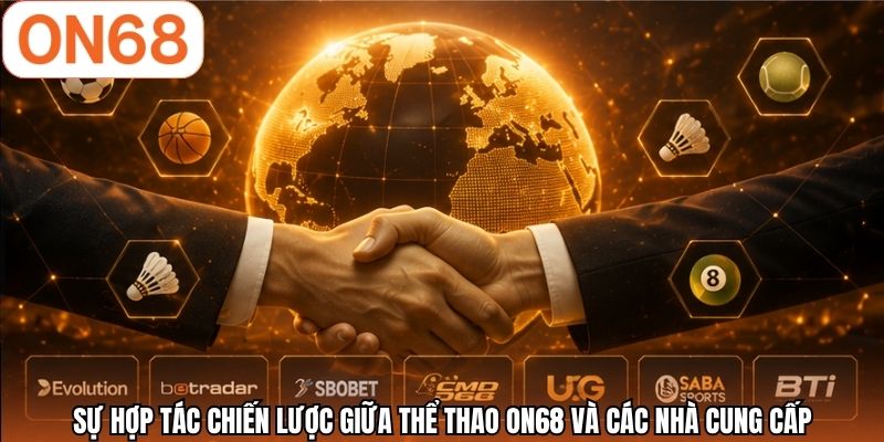 Sự hợp tác chiến lược giữa thể thao ON68 và các nhà cung cấp
