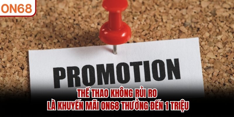 Thể thao không rủi ro là khuyến mãi ON68 thưởng đến 1 triệu