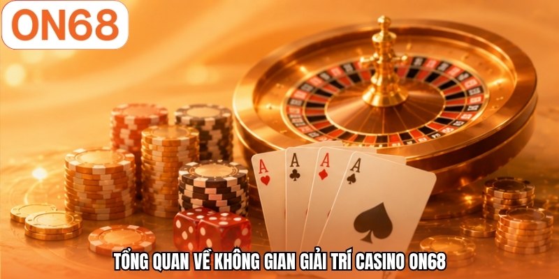 Tổng quan về không gian giải trí casino ON68